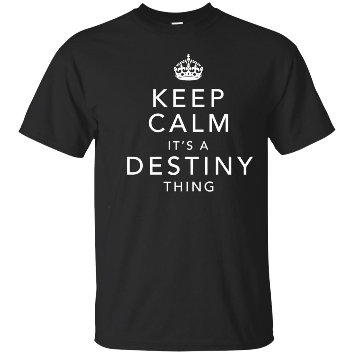Keep Calm It’s A Destiny Thing First Name Gift T-shirt