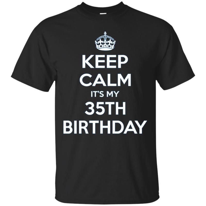 Keep Calm It’s My 35th Birthday Gift Idea T Shirt