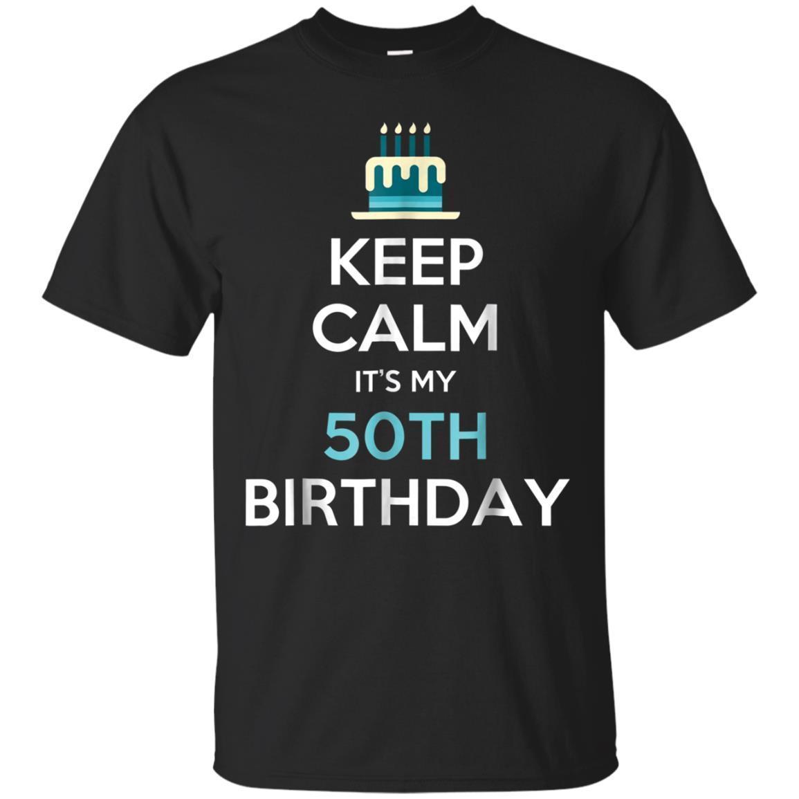 Keep Calm It’s My 50th Birthday 50 Years Old T-shirt