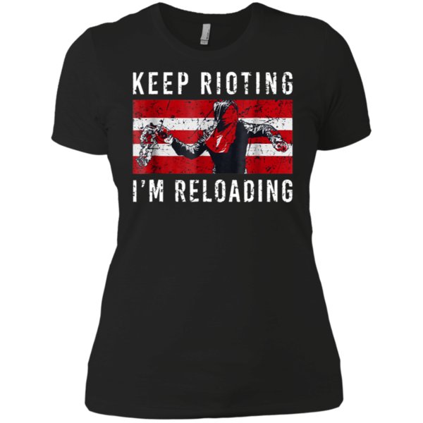 Keep Rioting I’m Reloading Shirt Ladies’ Boyfriend Shirt Keep Rioting I’m Reloading Shirt Ladies’ Boyfriend Shirt