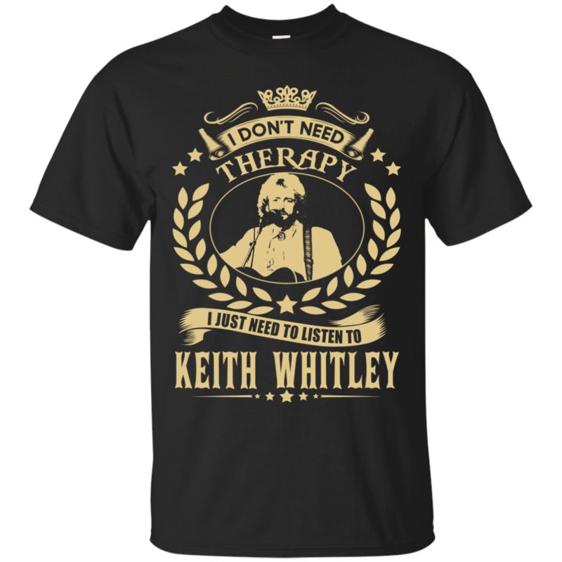 Keith Whitley Shirts I Just Need To Listen To Keith Whitley
