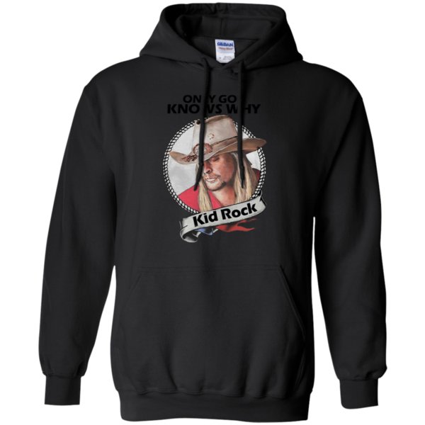 Kid Rock Only God Know Why Shirt Hoodie