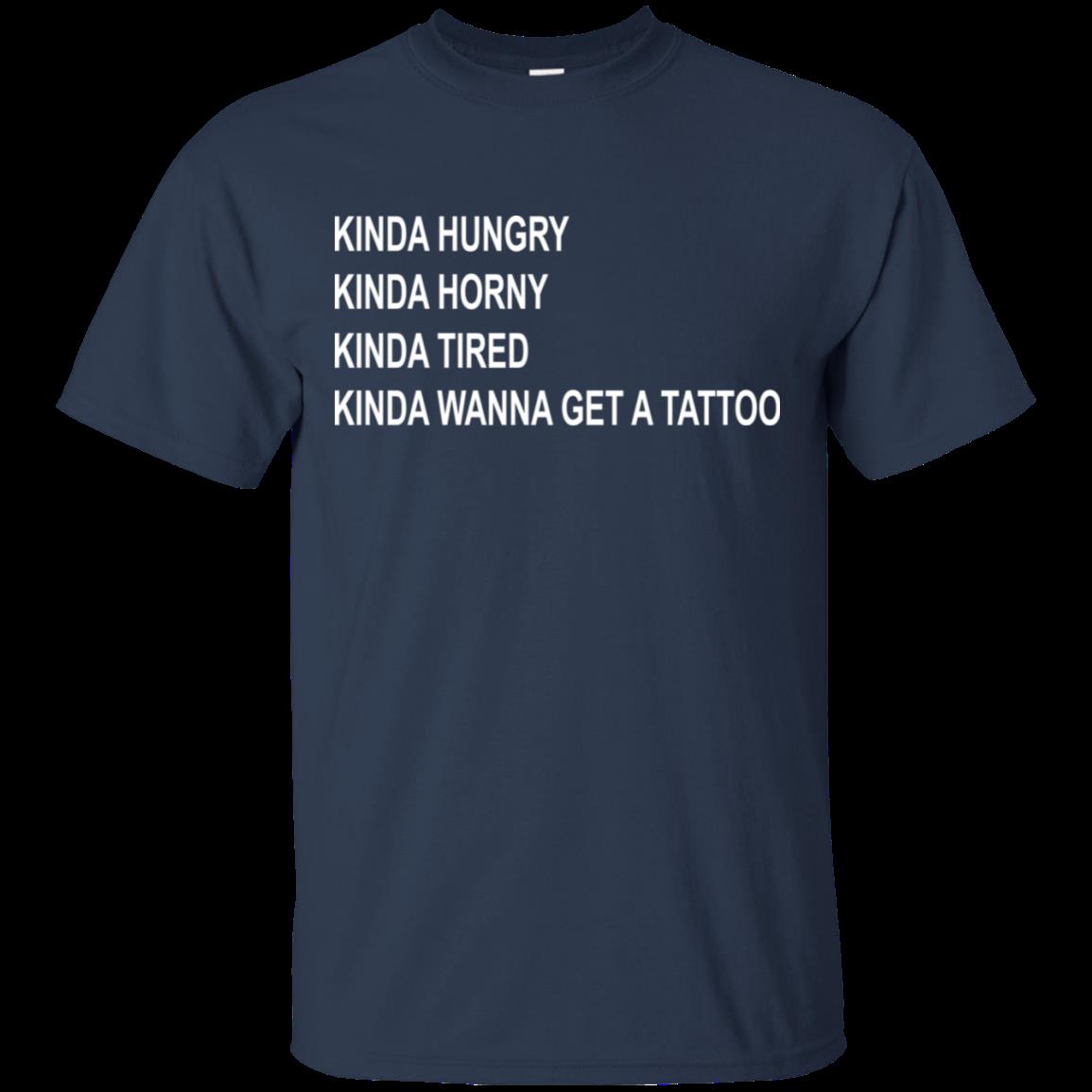 Kinda Hungry Kinda Horny Kinda Tired Kinda Wanna Get A Tattoo Shirt Cotton Shirt 1 » Cool Gifts for You - Mfamilygift Kinda Hungry Kinda Horny Kinda Tired Kinda Wanna Get A Tattoo Shirt Cotton Shirt 1