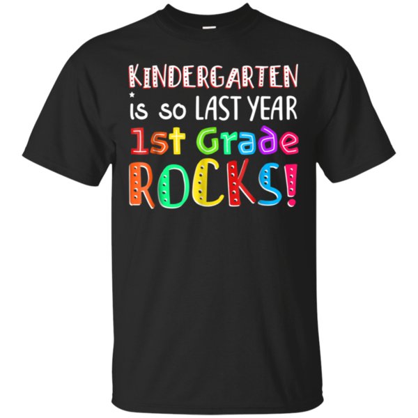 Kindergarten Is So Last Year 1st Grade Rocks Cotton Shirt