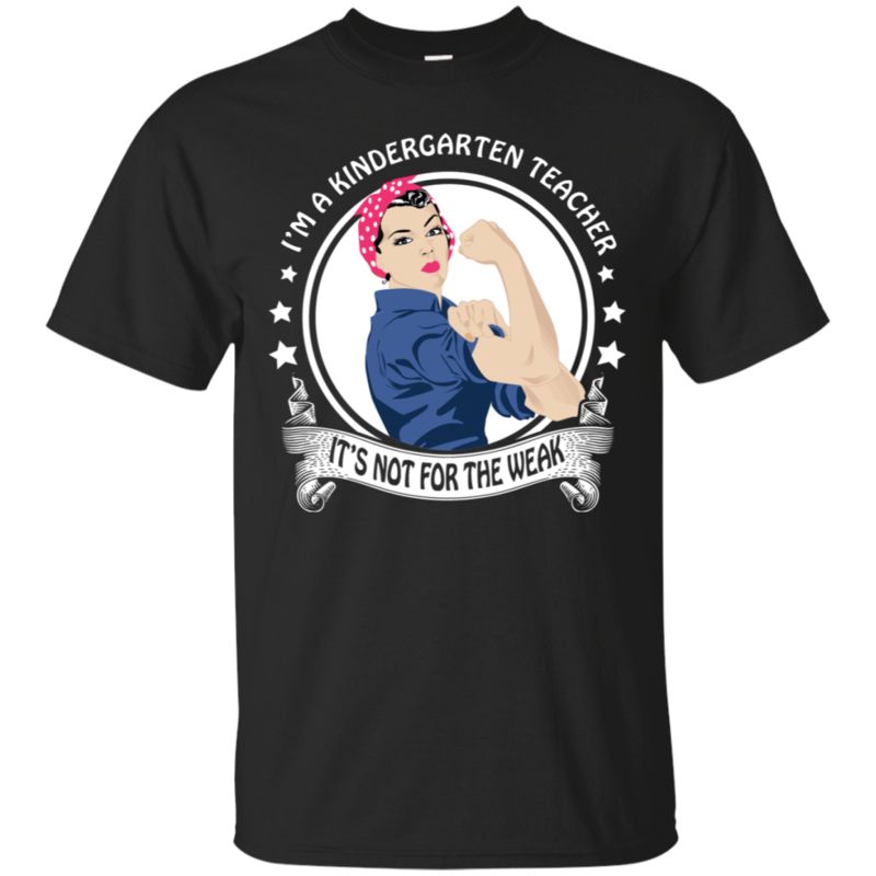 Kindergarten Teacher Rosie The Riveter Shirt Not For The Weak
