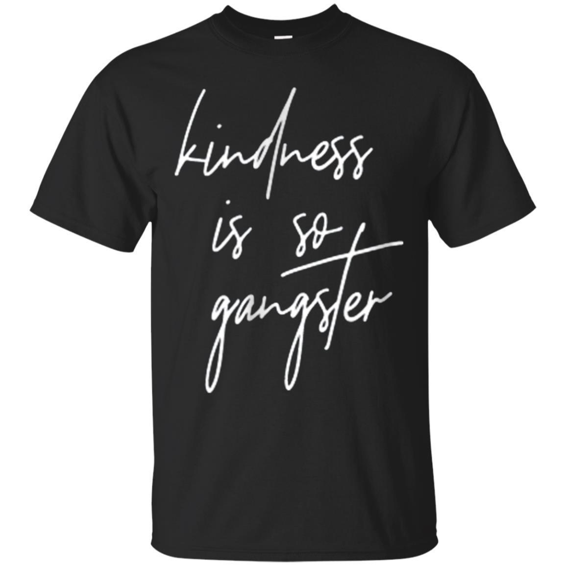 Kindness Is So Gangster Statement Quote Tshirt