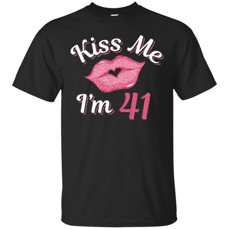 Kiss Me I’m 41 T-shirt Happy 41st Birthday Kiss Me I’m 41 T-shirt Happy 41st Birthday