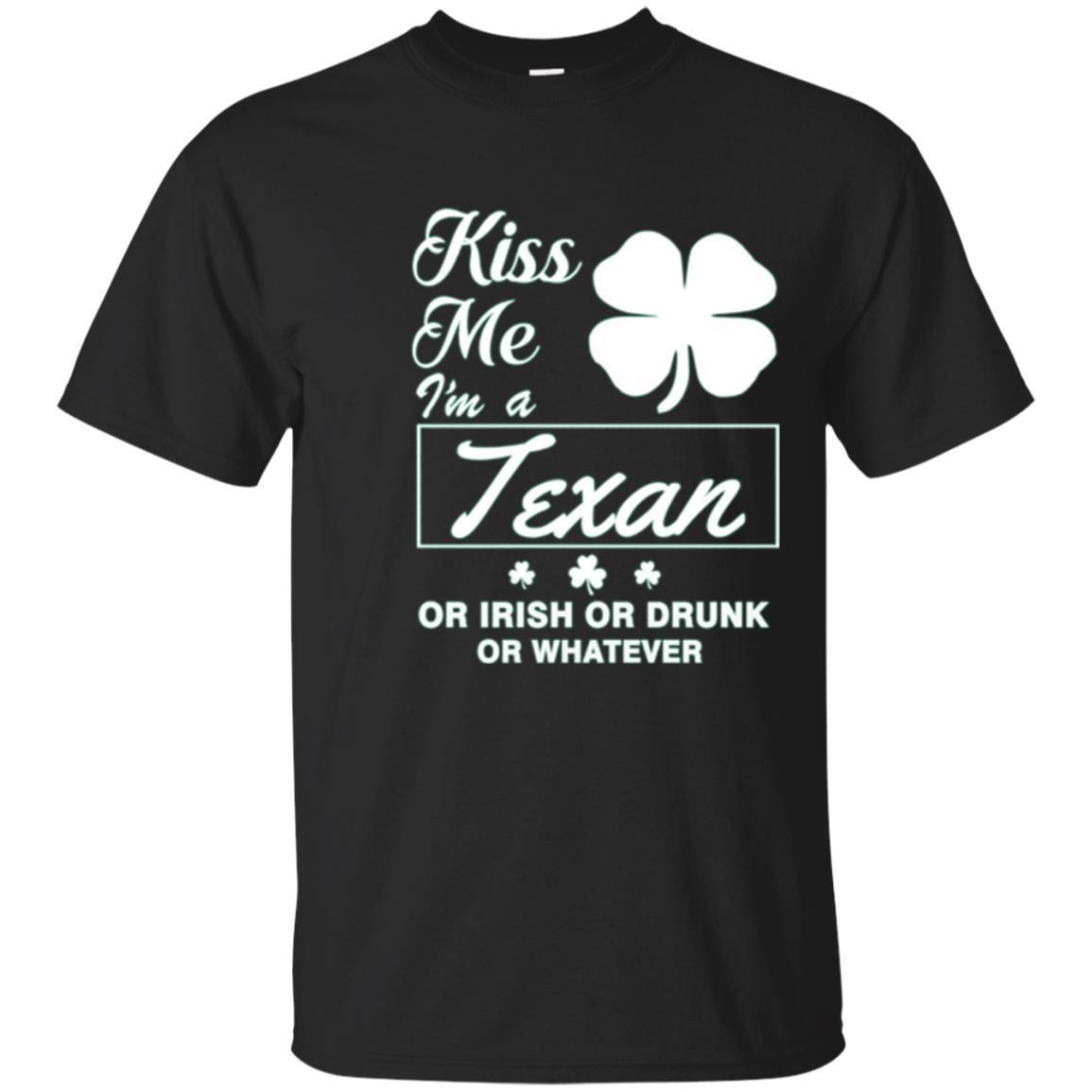 Kiss Me I’m A Texan Or Irish Or Drunk Or Whatever Shirt