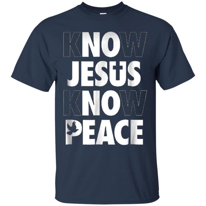 Know Jesus Know Peace No Jesus No Peace T-shirt 1 » Cool Gifts for You - Mfamilygift Know Jesus Know Peace No Jesus No Peace T-shirt 1