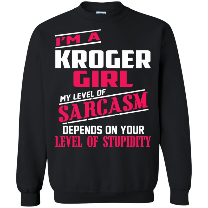 Kroger Girl Shirts My Sarcasm Depends On Your Stupidity 3 » Cool Gifts for You - Mfamilygift Kroger Girl Shirts My Sarcasm Depends On Your Stupidity 3