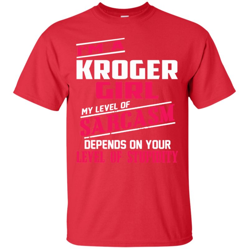 Kroger Girl Shirts My Sarcasm Depends On Your Stupidity 4 » Cool Gifts for You - Mfamilygift Kroger Girl Shirts My Sarcasm Depends On Your Stupidity 4