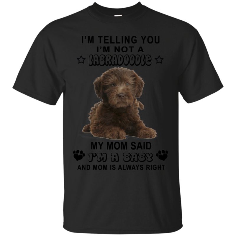 Labradoodle Mom Shirts My Mom Said I’m A Baby