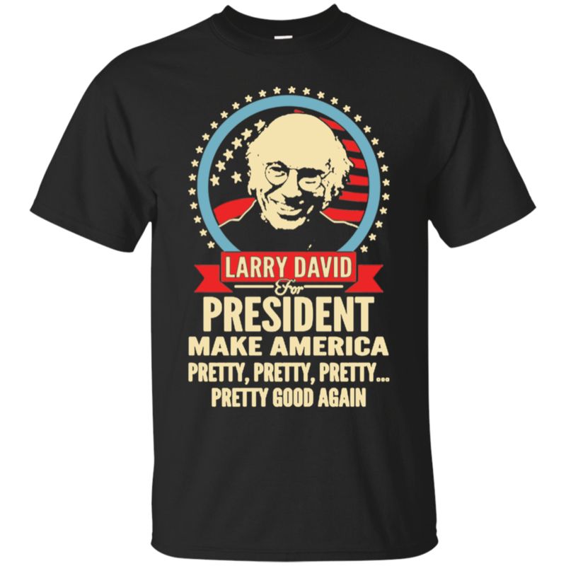 Larry David For President Make America Pretty Good Again Larry David T Shirt Hoodies Sweatshirt Larry David For President Make America Pretty Good Again Larry David T Shirt Hoodies Sweatshirt