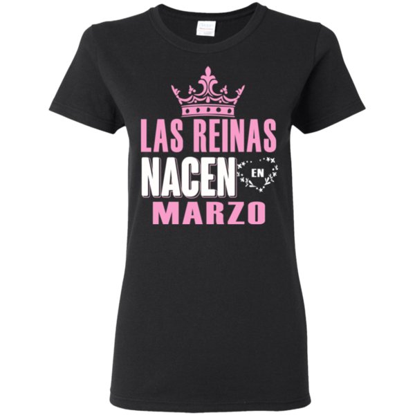 Las Reinas Nacen En Marzo T Shirt Hoodie Sweater
