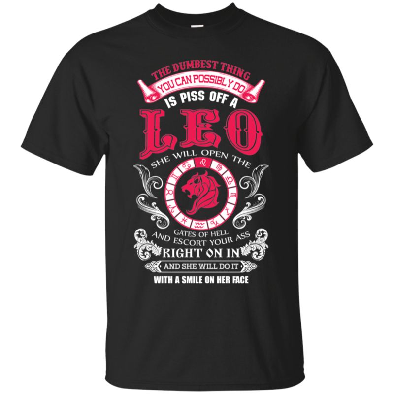 Leo Dumbest Thing You Can Possibly Do Is Piss Off A Leo T Shirt Hoodies Sweatshirt