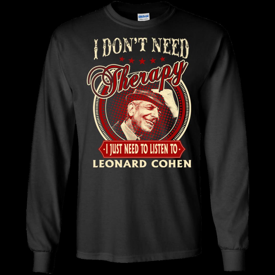 Leonard Cohen I Don_t Need Therapy I Just Need To Listen To Leonard Cohen T Shirt Hoodies Sweatshirt 5 » Cool Gifts for You - Mfamilygift Leonard Cohen I Don_t Need Therapy I Just Need To Listen To Leonard Cohen T Shirt Hoodies Sweatshirt 5