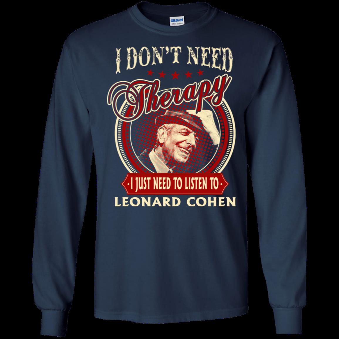 Leonard Cohen I Don_t Need Therapy I Just Need To Listen To Leonard Cohen T Shirt Hoodies Sweatshirt 6 » Cool Gifts for You - Mfamilygift Leonard Cohen I Don_t Need Therapy I Just Need To Listen To Leonard Cohen T Shirt Hoodies Sweatshirt 6