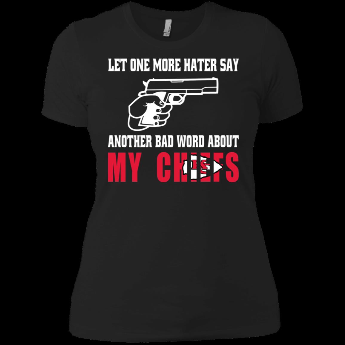Let One More Hater Say Another Bad Word About My Chiefs T Shirt Ladies’ Boyfriend Shirt Let One More Hater Say Another Bad Word About My Chiefs T Shirt Ladies’ Boyfriend Shirt