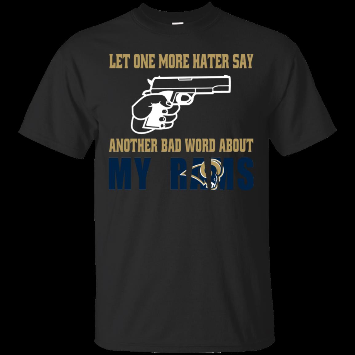 Let One More Hater Say Another Bad Word About My Rams T Shirt Cotton Shirt