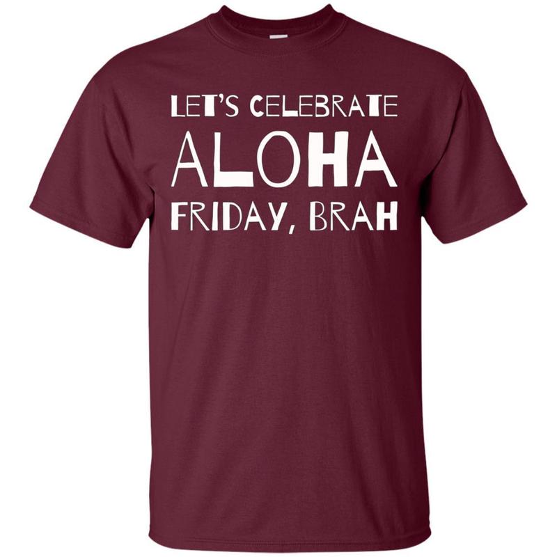 Lets Celebrate Aloha Friday Brah Shirt Funny Hawaii Tee 1 » Cool Gifts for You - Mfamilygift Lets Celebrate Aloha Friday Brah Shirt Funny Hawaii Tee 1