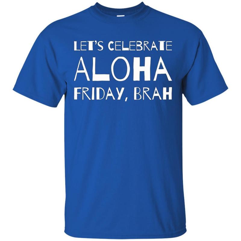 Lets Celebrate Aloha Friday Brah Shirt Funny Hawaii Tee 5 » Cool Gifts for You - Mfamilygift Lets Celebrate Aloha Friday Brah Shirt Funny Hawaii Tee 5
