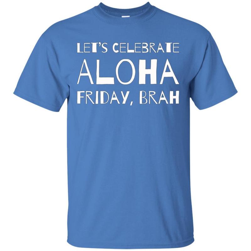 Lets Celebrate Aloha Friday Brah Shirt Funny Hawaii Tee 7 » Cool Gifts for You - Mfamilygift Lets Celebrate Aloha Friday Brah Shirt Funny Hawaii Tee 7