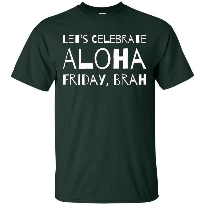Lets Celebrate Aloha Friday Brah Shirt Funny Hawaii Tee 8 » Cool Gifts for You - Mfamilygift Lets Celebrate Aloha Friday Brah Shirt Funny Hawaii Tee 8
