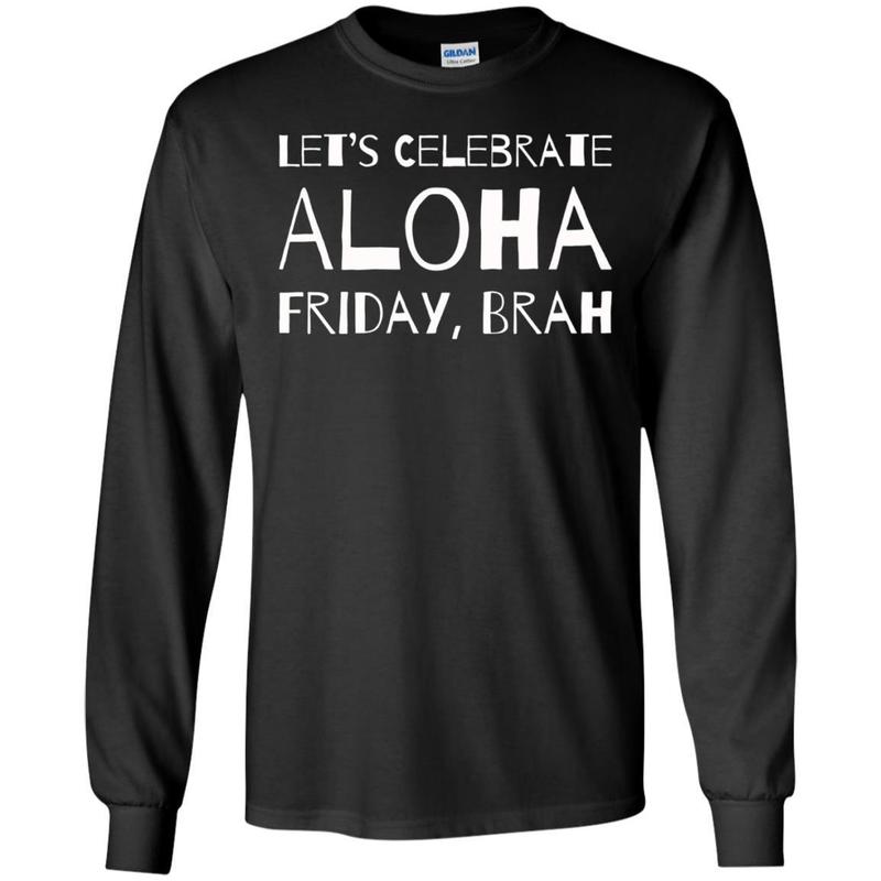 Lets Celebrate Aloha Friday Brah Shirt Funny Hawaii Tee 9 » Cool Gifts for You - Mfamilygift Lets Celebrate Aloha Friday Brah Shirt Funny Hawaii Tee 9