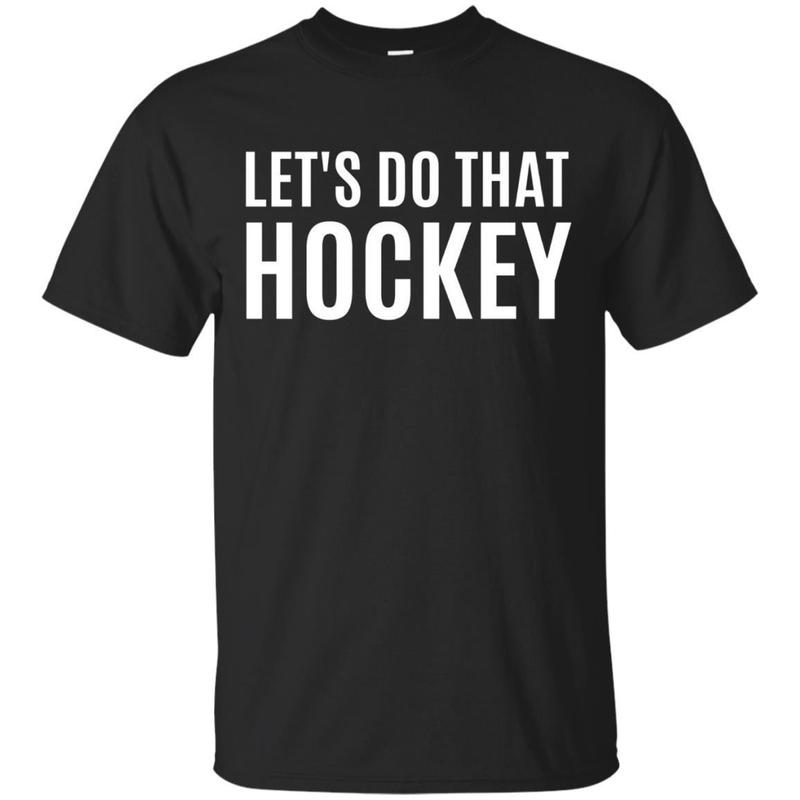 Lets Do That Hockey T-shirt