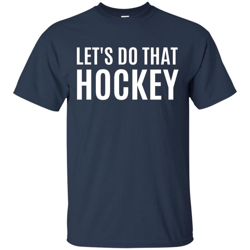 Lets Do That Hockey T-shirt 1 » Cool Gifts for You - Mfamilygift Lets Do That Hockey T-shirt 1