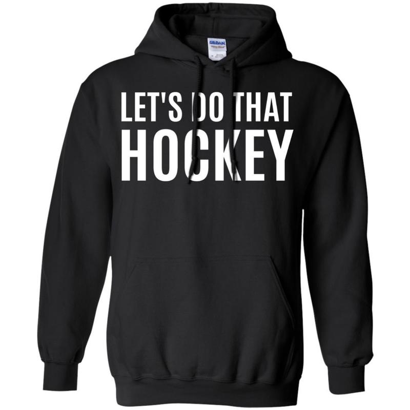 Lets Do That Hockey T-shirt 5 » Cool Gifts for You - Mfamilygift Lets Do That Hockey T-shirt 5