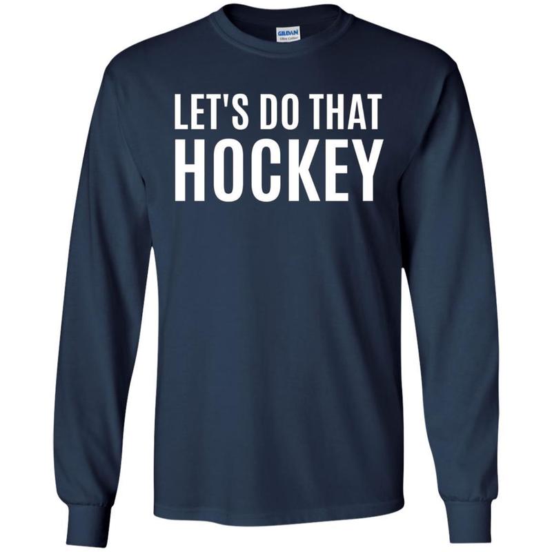 Lets Do That Hockey T-shirt 6 » Cool Gifts for You - Mfamilygift Lets Do That Hockey T-shirt 6