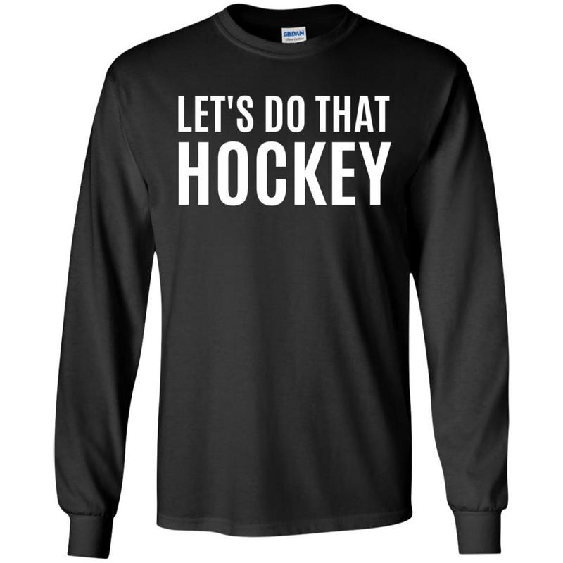 Lets Do That Hockey T-shirt 7 » Cool Gifts for You - Mfamilygift Lets Do That Hockey T-shirt 7