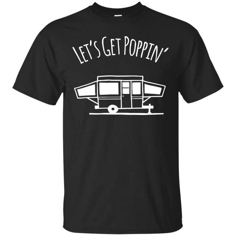 Let’s Get Poppin’ Funny Camping T-shirt – Pop Up Camper Tee