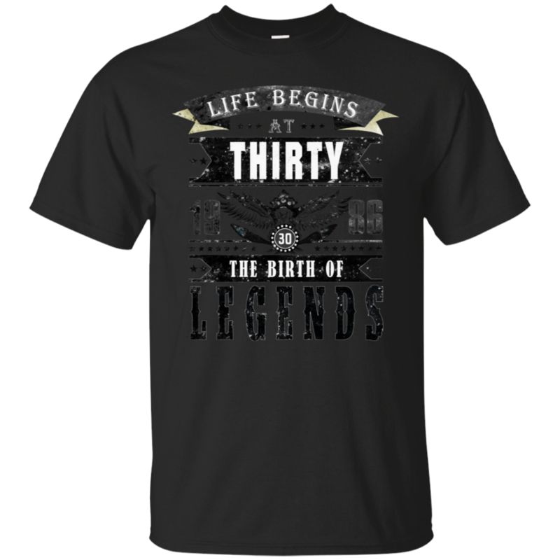 Life Begins At Thirty 1986 Birth Of Legends 30 Years Old T Shirt Hoodies Sweatshirt Life Begins At Thirty 1986 Birth Of Legends 30 Years Old T Shirt Hoodies Sweatshirt