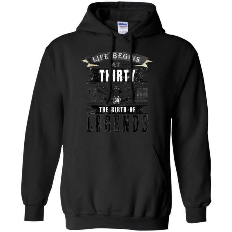 Life Begins At Thirty 1986 Birth Of Legends 30 Years Old T Shirt Hoodies Sweatshirt 6 » Cool Gifts for You - Mfamilygift Life Begins At Thirty 1986 Birth Of Legends 30 Years Old T Shirt Hoodies Sweatshirt 6