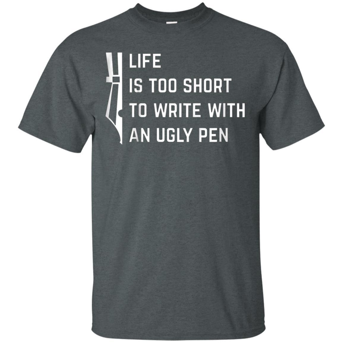 Life Is Too Short To Write With An Ugly Pen T-shirt 4 » Cool Gifts for You - Mfamilygift Life Is Too Short To Write With An Ugly Pen T-shirt 4