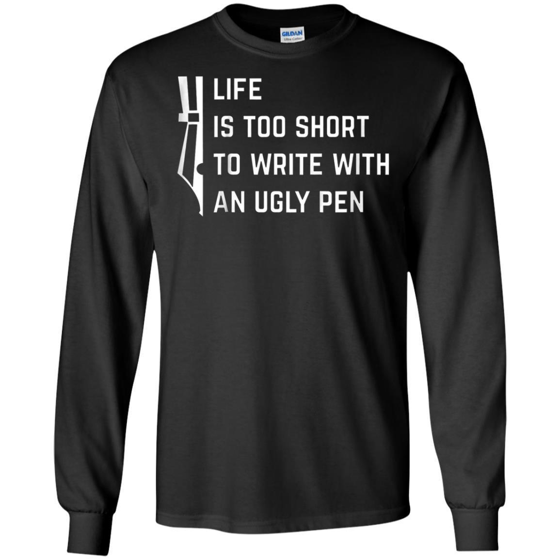 Life Is Too Short To Write With An Ugly Pen T-shirt 5 » Cool Gifts for You - Mfamilygift Life Is Too Short To Write With An Ugly Pen T-shirt 5