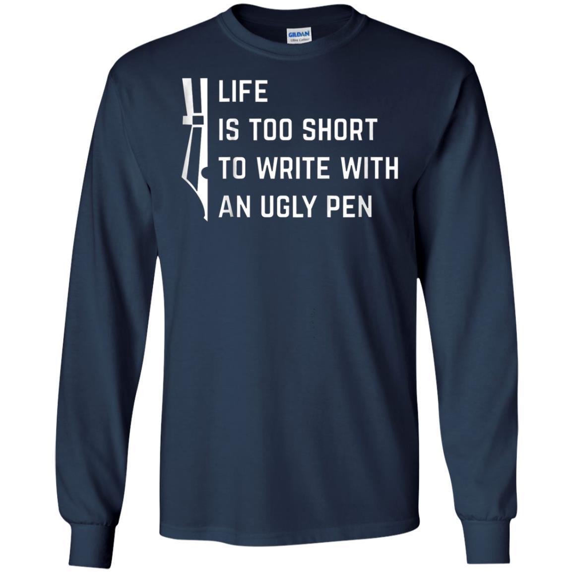 Life Is Too Short To Write With An Ugly Pen T-shirt 6 » Cool Gifts for You - Mfamilygift Life Is Too Short To Write With An Ugly Pen T-shirt 6