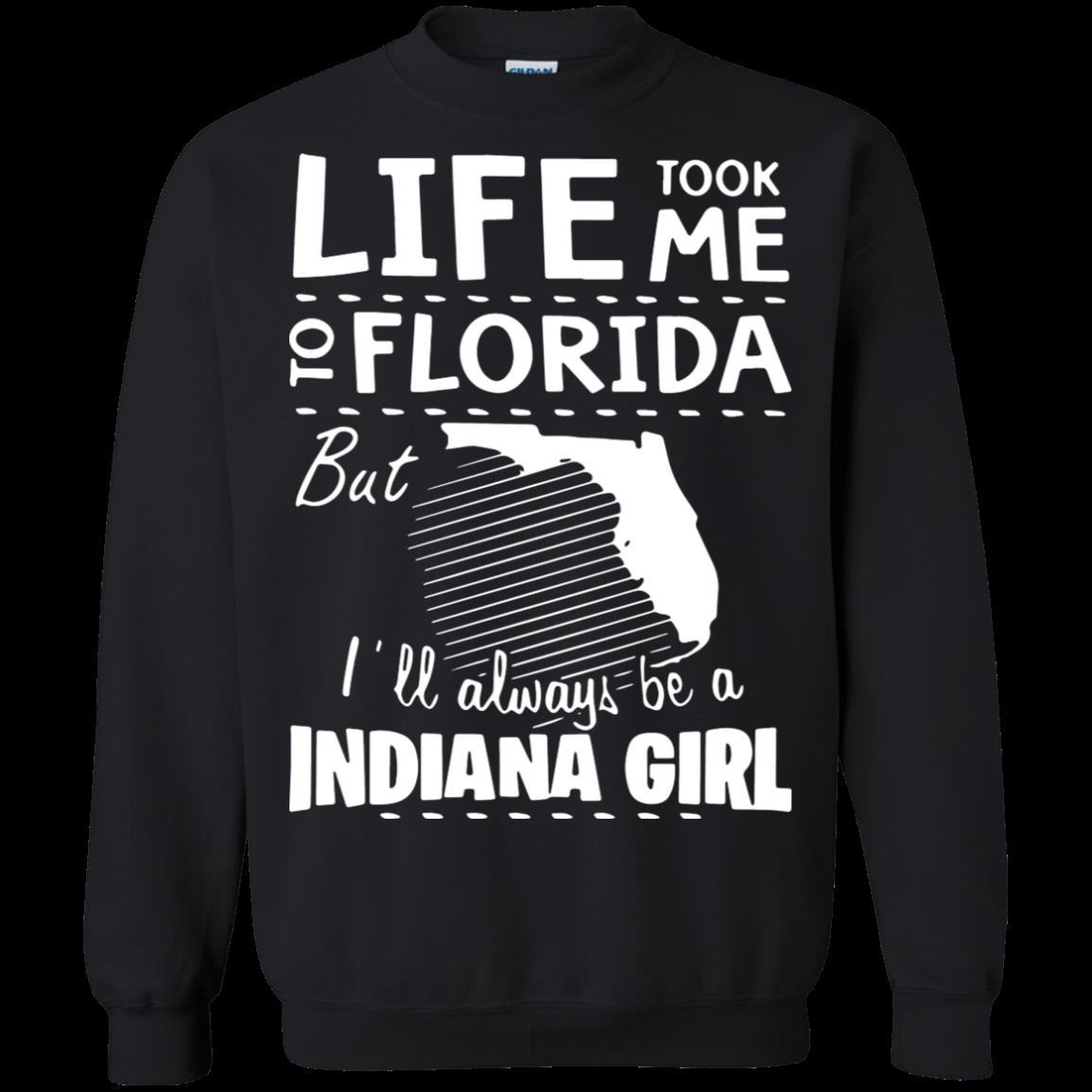 Life Took Me To Florida But I’ll Always Be A Indiana Girl Shirt Sweatshirt