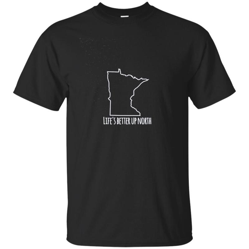 Life’s Better Up North Minnesota T-shirt