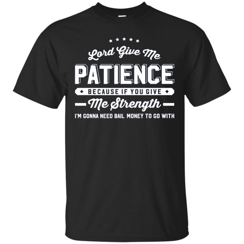 Lord Give Me Patience If You Give Me Strength