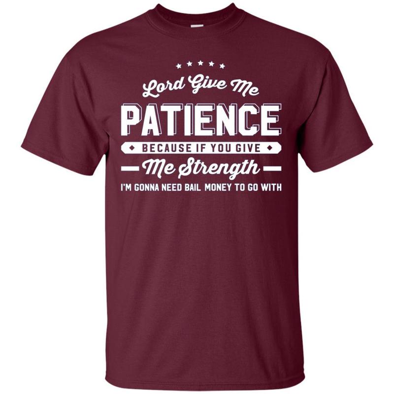 Lord Give Me Patience If You Give Me Strength 2 » Cool Gifts for You - Mfamilygift Lord Give Me Patience If You Give Me Strength 2