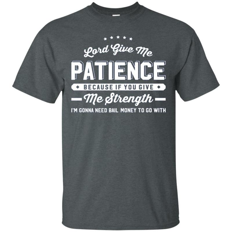 Lord Give Me Patience If You Give Me Strength 4 » Cool Gifts for You - Mfamilygift Lord Give Me Patience If You Give Me Strength 4