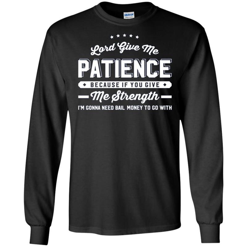 Lord Give Me Patience If You Give Me Strength 5 » Cool Gifts for You - Mfamilygift Lord Give Me Patience If You Give Me Strength 5