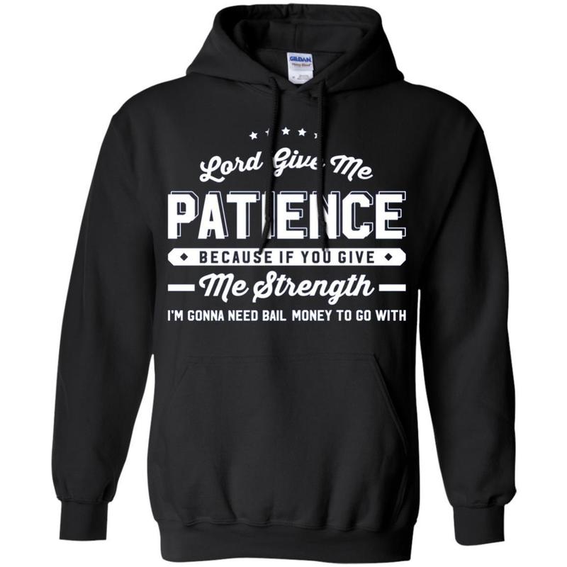 Lord Give Me Patience If You Give Me Strength 7 » Cool Gifts for You - Mfamilygift Lord Give Me Patience If You Give Me Strength 7