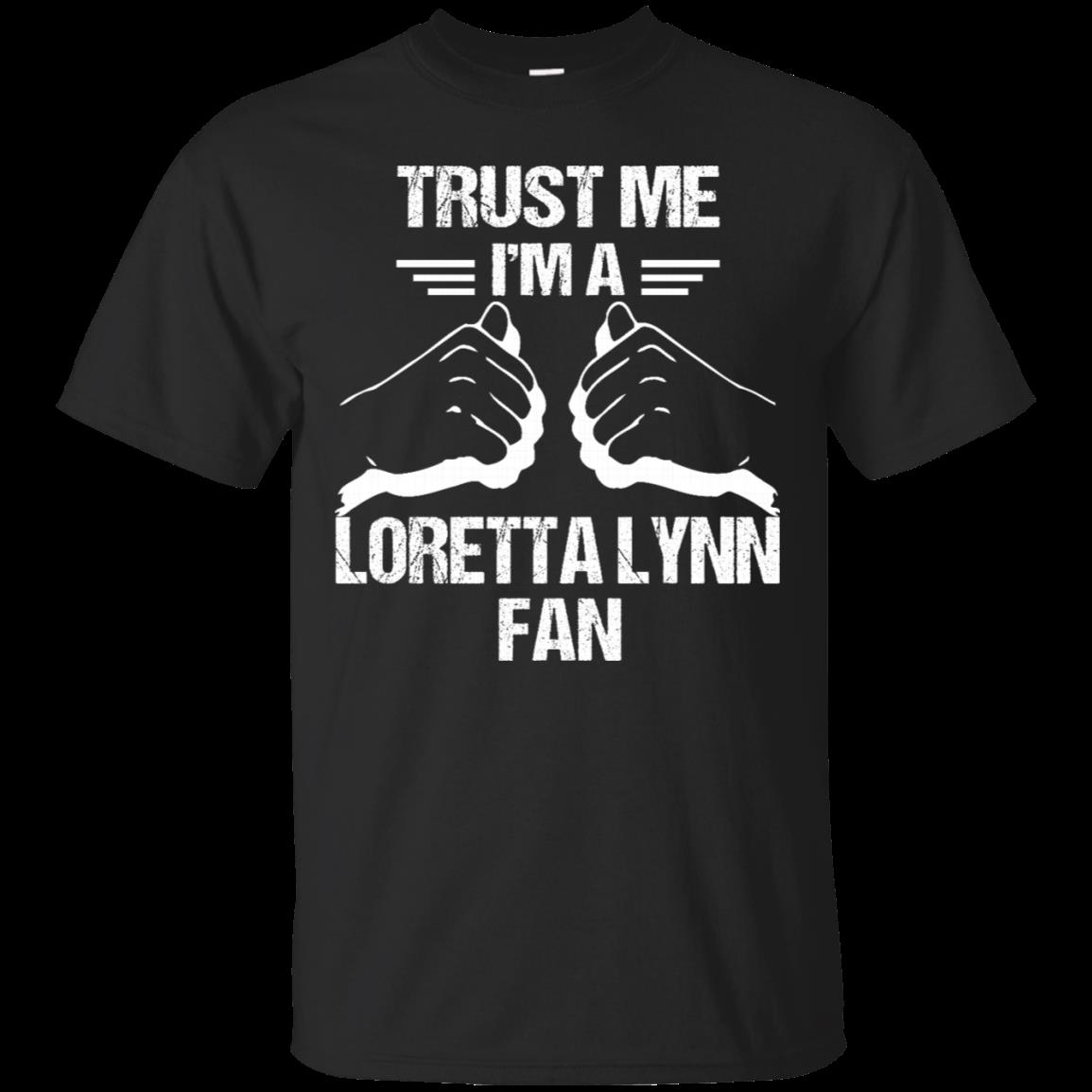 Loretta Lynn Fan Trust Me I_m A Loretta Lynn Fan T Shirt Hoodies Sweatshirt