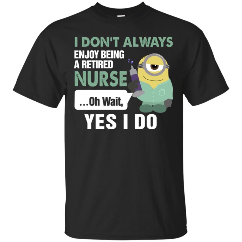 Minions Retired Nurse Shirts I Always Enjoy Being A Retired Nurse