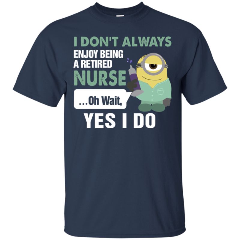 Minions Retired Nurse Shirts I Always Enjoy Being A Retired Nurse 1 » Cool Gifts for You - Mfamilygift Minions Retired Nurse Shirts I Always Enjoy Being A Retired Nurse 1