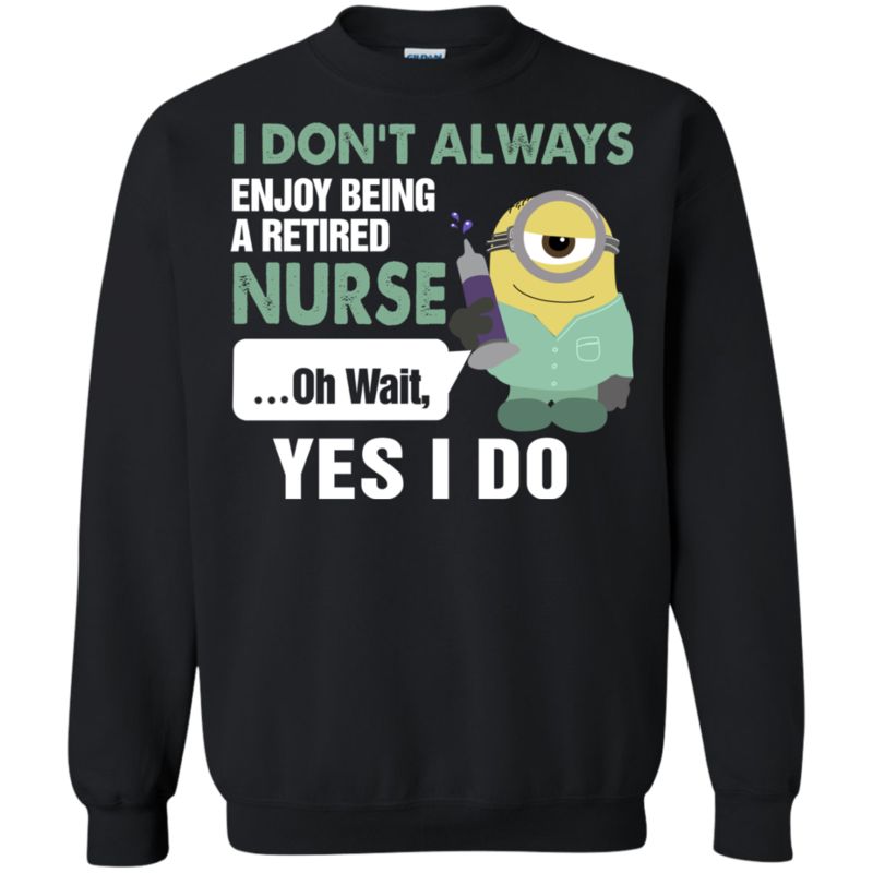 Minions Retired Nurse Shirts I Always Enjoy Being A Retired Nurse 3 » Cool Gifts for You - Mfamilygift Minions Retired Nurse Shirts I Always Enjoy Being A Retired Nurse 3
